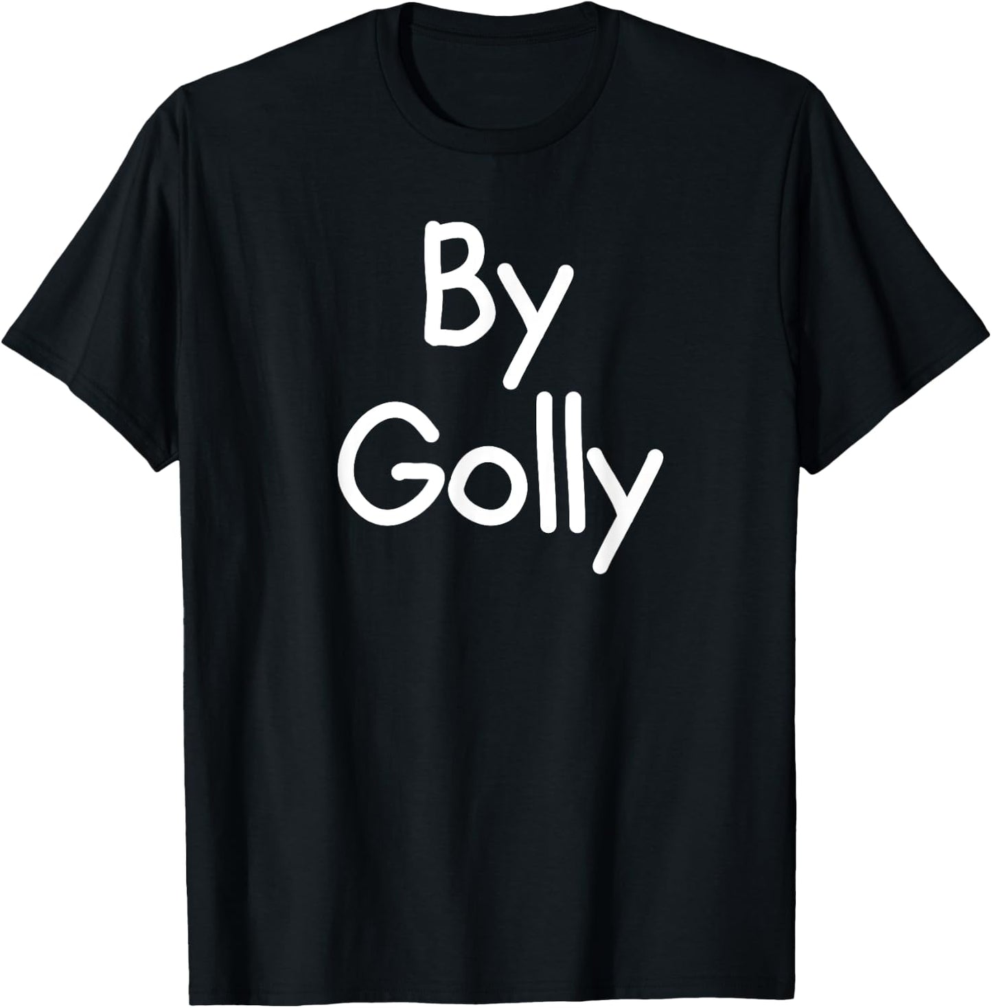 By Golly, Funny, Joke, Sarcastic, Family T-Shirt - T-Shirt | Black