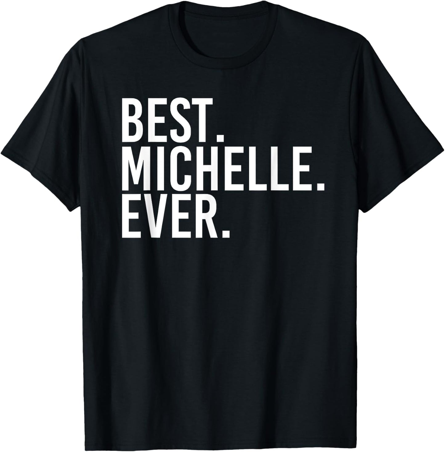 BEST. MICHELLE. EVER. Gift Name Funny Personalized Women T-Shirt - T-Shirt | Black