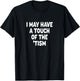 I May Have a touch of the 'Tism T-Shirt - T-Shirt | Black