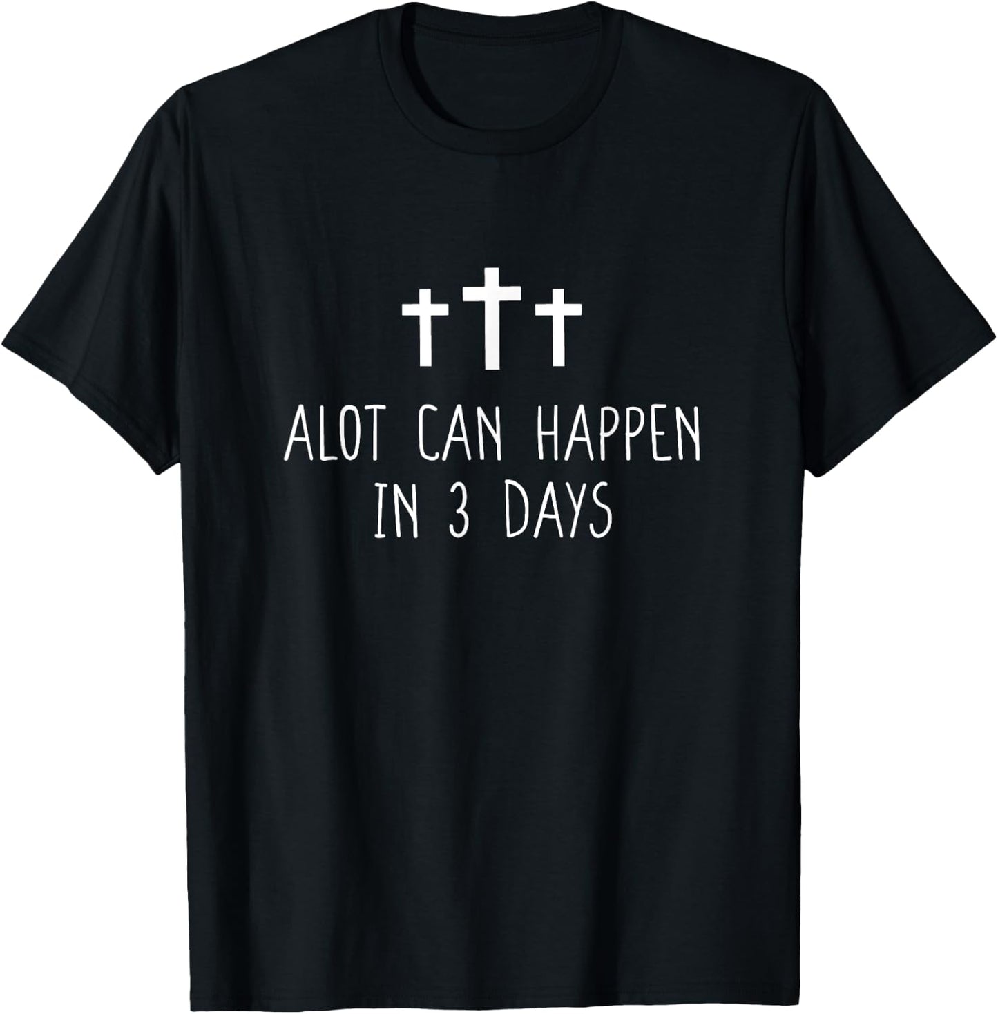 Alot Can Happen In Three Days Christian Easter T-Shirt - T-Shirt | Black