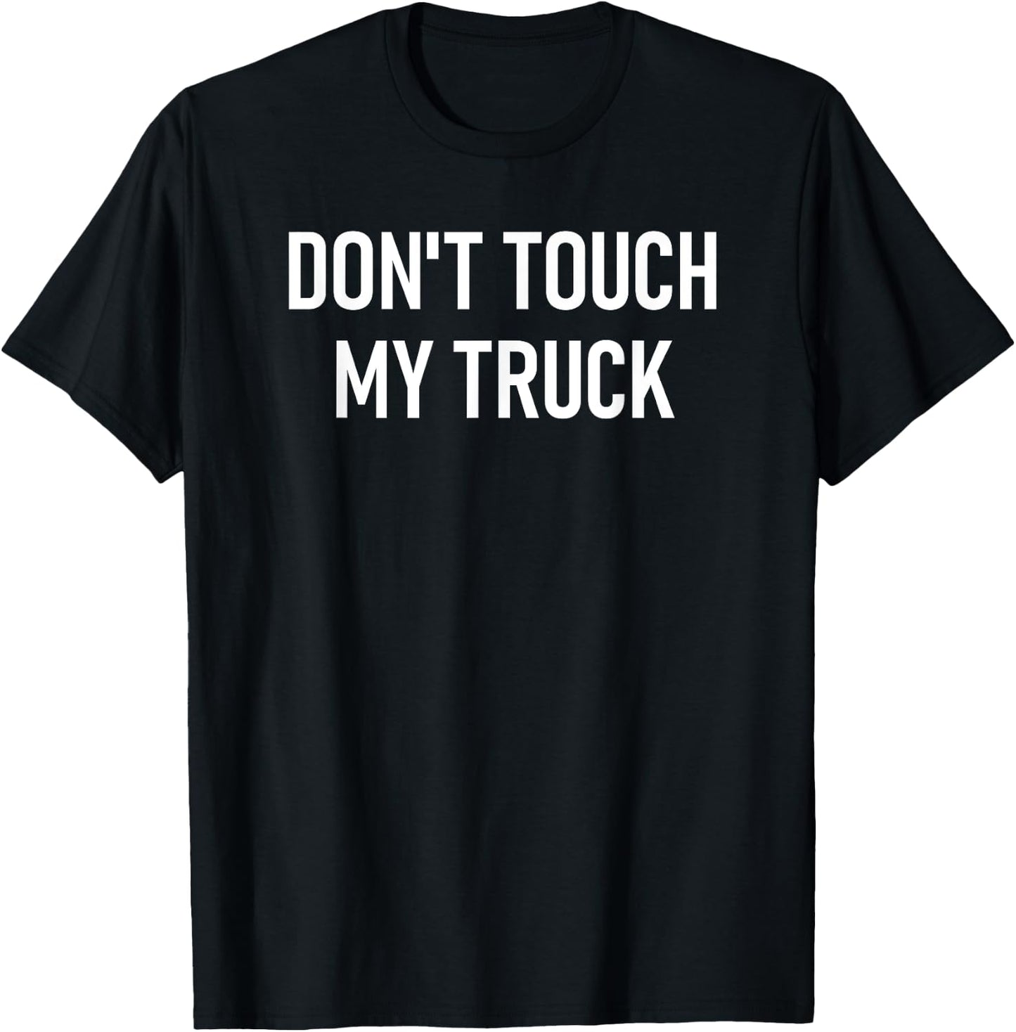 Don't Touch My Truck, Funny, Jokes, Sarcastic Sayings T-Shirt - T-Shirt | Black