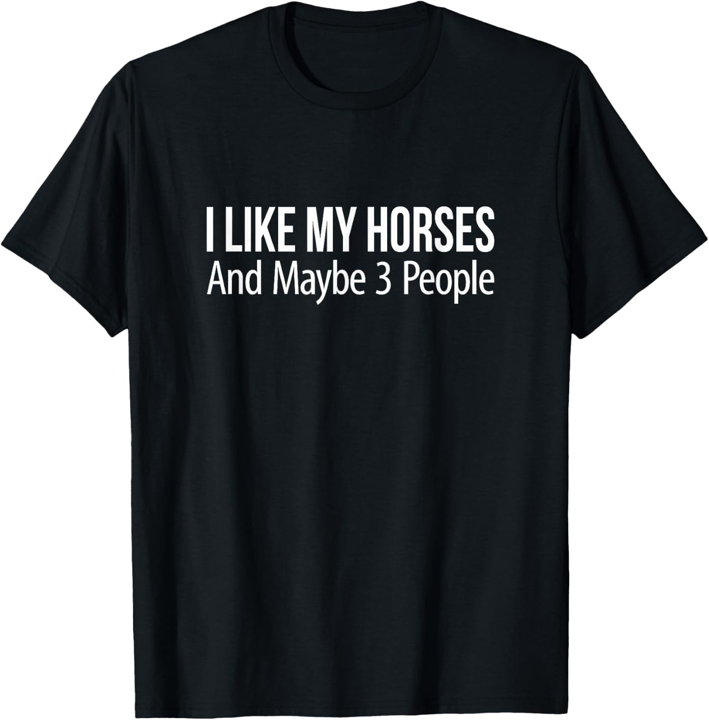 I Like My Horses And Maybe 3 People T-Shirt - T-Shirt | Black