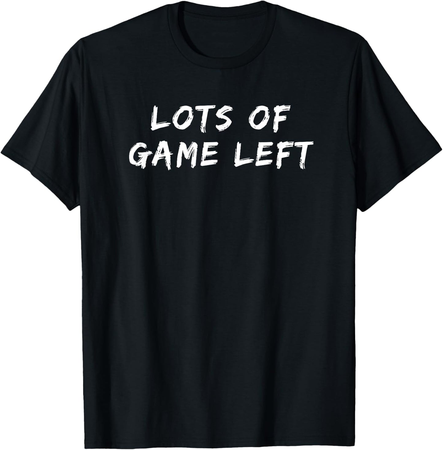 Lots Of Game Left Funny Gift T-Shirt - T-Shirt | Black