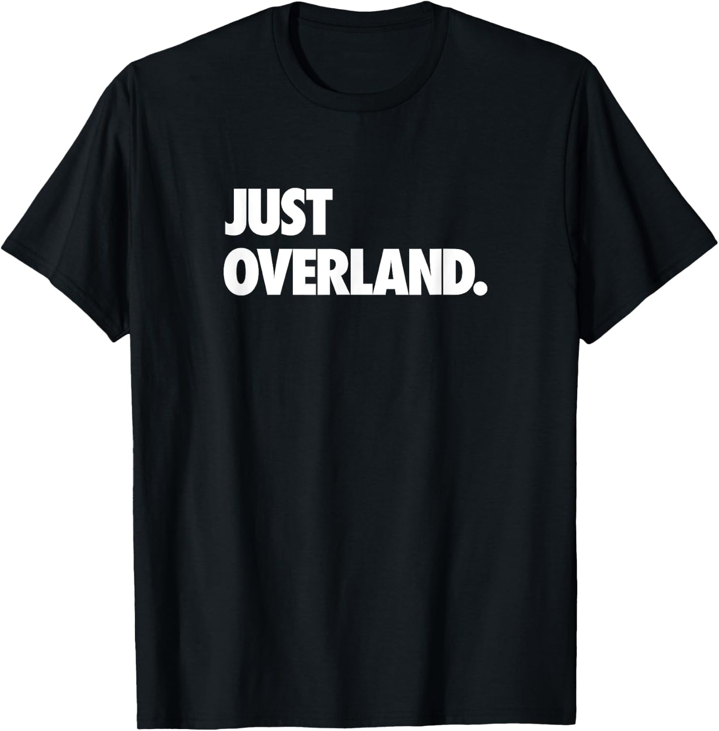 Just Overland Off Road Camping Get Out There and Explore T-Shirt - T-Shirt | Black