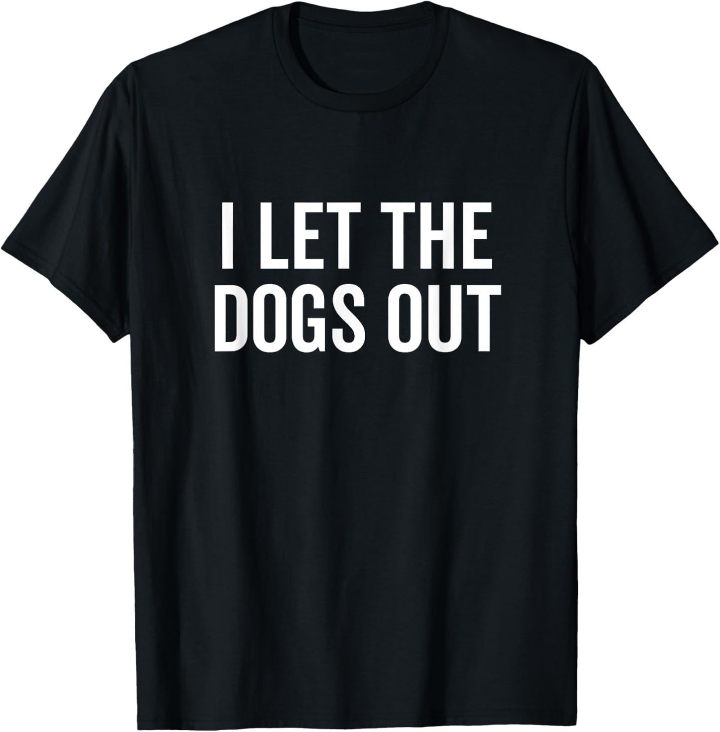 I Let The Dogs Out Funny Dog Walker Joke Pet Owner Humor Men Women Girls Kids T-Shirt - T-Shirt | Black