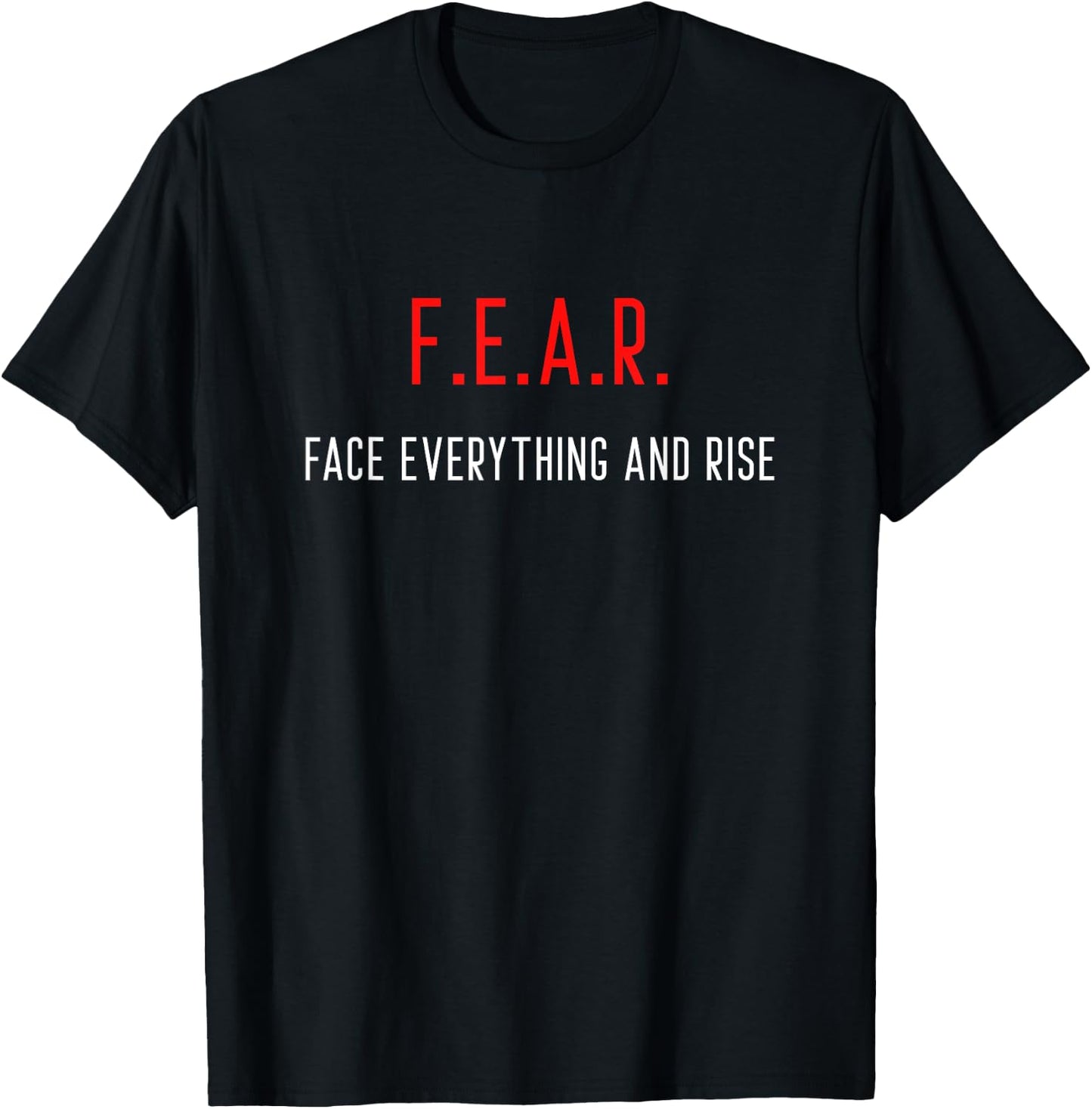 FEAR Face Everything And Rise Motivation Inspiration T-Shirt - T-Shirt | Black