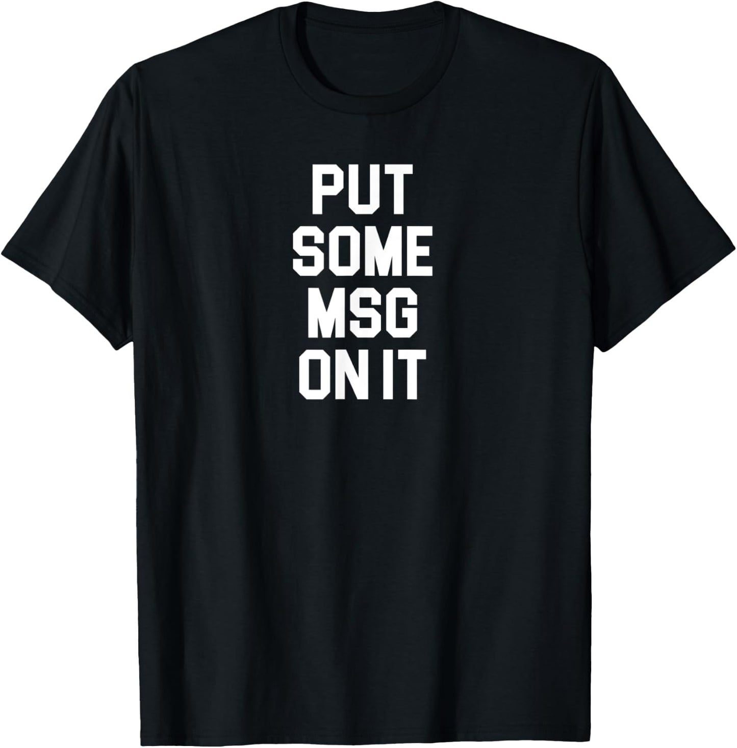 Put Some MSG On It Funny Awesome Shirt Chinese Food Lovers T-Shirt - T-Shirt | Black