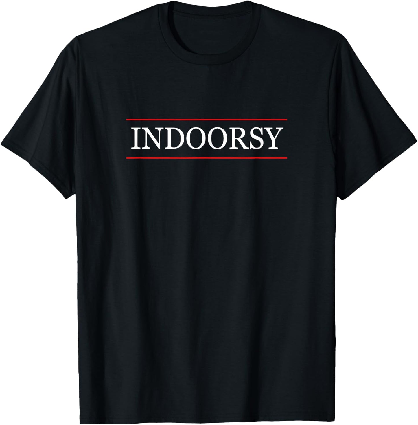Top That Says INDOORSY | Funny - Indoor Person Gift T-Shirt - T-Shirt | Black