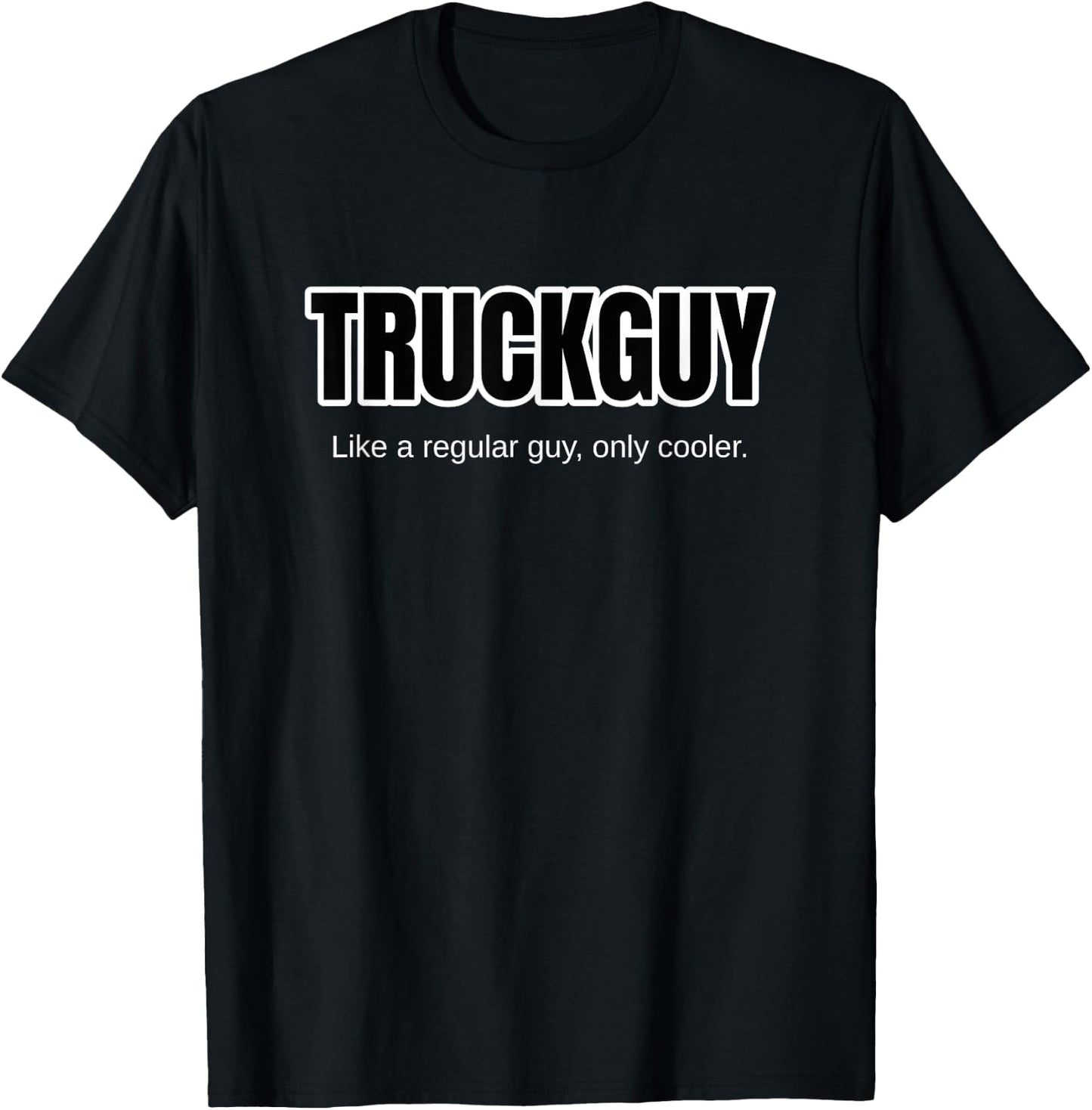 Funny Pickup Truck Guy Gift Truck Guy Regular Guy But Cooler T-Shirt - T-Shirt | Black