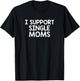 I SUPPORT SINGLE MOMS - Funny Design E067 T-Shirt - T-Shirt | Black