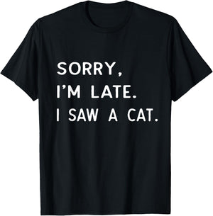 Sorry I'm Late I Saw A cat shirt paw funny cat owner T-Shirt - T-Shirt | Black