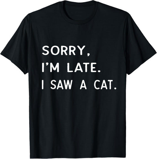 Sorry I'm Late I Saw A cat shirt paw funny cat owner T-Shirt - T-Shirt | Black