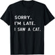Sorry I'm Late I Saw A cat shirt paw funny cat owner T-Shirt - T-Shirt | Black