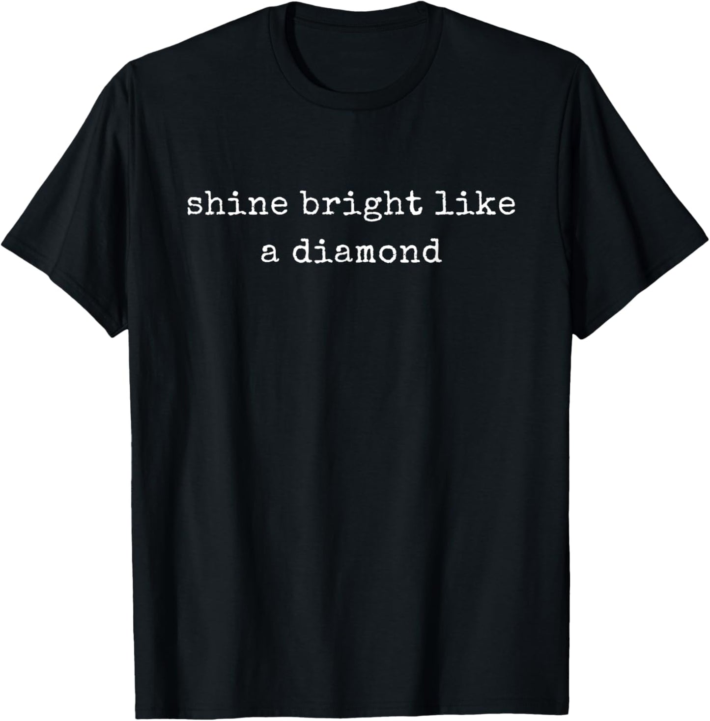 Funny Motivational Shine Bright Like A Diamond T-Shirt - T-Shirt | Black