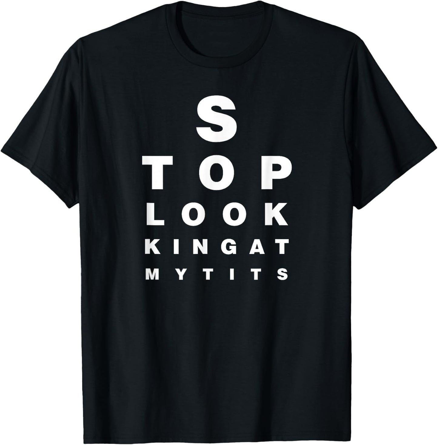 Funny Eye Exam Chart Stop Looking At My Tits Optometry Gift T-Shirt - T-Shirt | Black