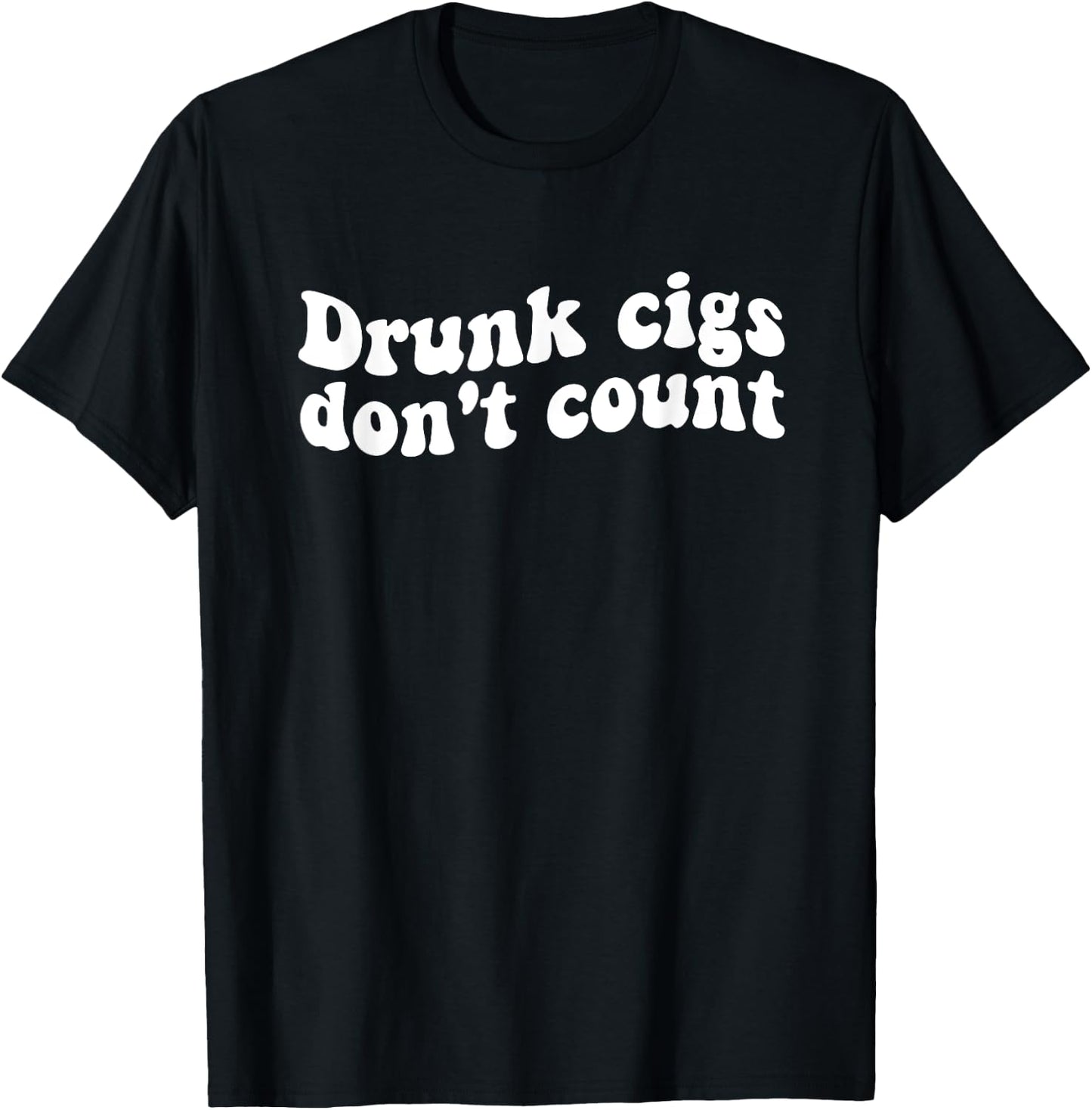 Drunk cigs don't count Funny Quote T-Shirt - T-Shirt | Black
