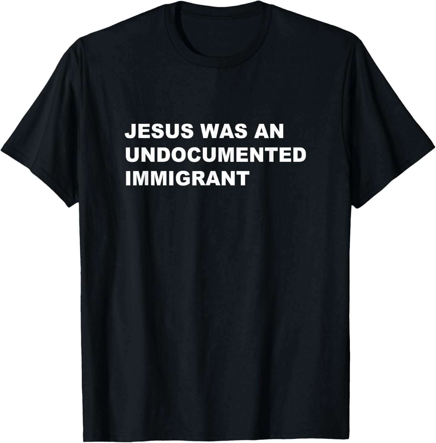 Jesus was an UNDOCUMENTED IMMIGRANT | Pro Migrant Christian T-Shirt - T-Shirt | Black