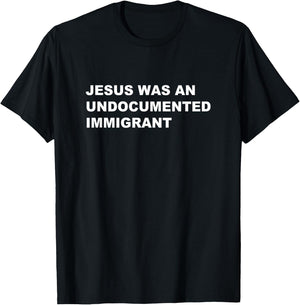 Jesus was an UNDOCUMENTED IMMIGRANT | Pro Migrant Christian T-Shirt - T-Shirt | Black