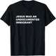 Jesus was an UNDOCUMENTED IMMIGRANT | Pro Migrant Christian T-Shirt - T-Shirt | Black