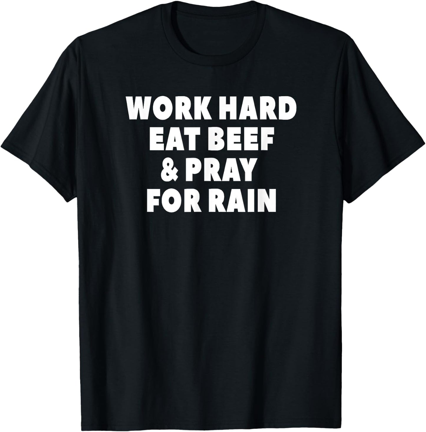 Work Hard Eat Beef & Pray For Rain Funny Farming T-Shirt - T-Shirt | Black