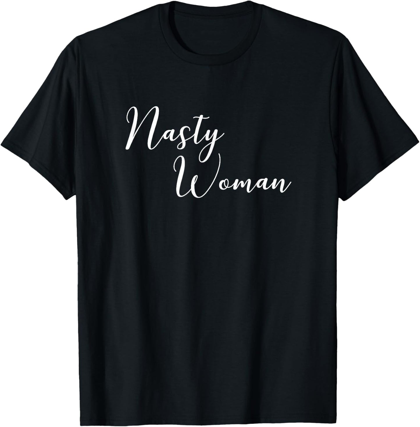 Nasty Woman Cute Political Statement Quote T-Shirt - T-Shirt | Black