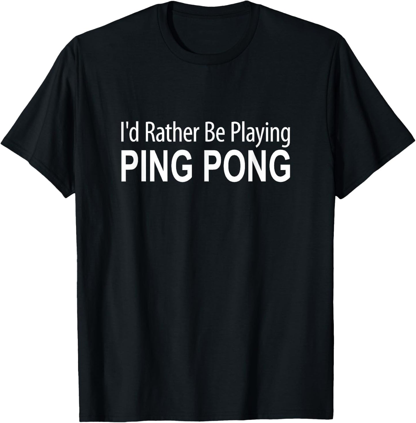 I'd Rather Be Playing Ping Pong T-Shirt - T-Shirt | Black