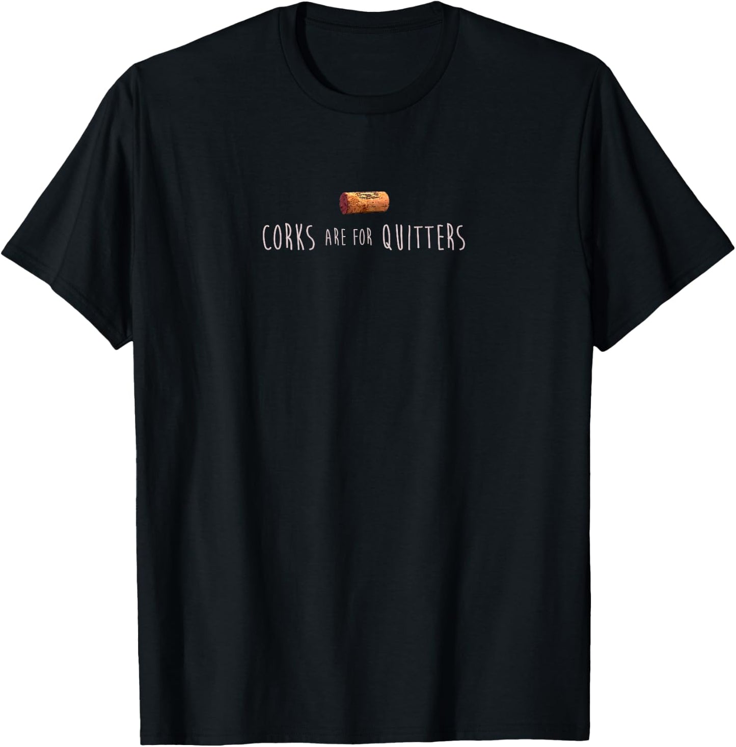 Corks are for Quitters - Funny Vino - Wine Mom T-Shirt - T-Shirt | Black
