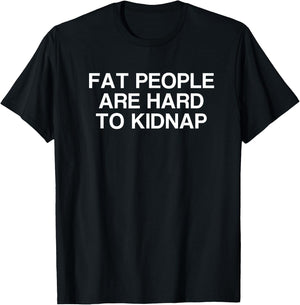 Fat People Are Hard to Kidnap T-Shirt - T-Shirt | Black