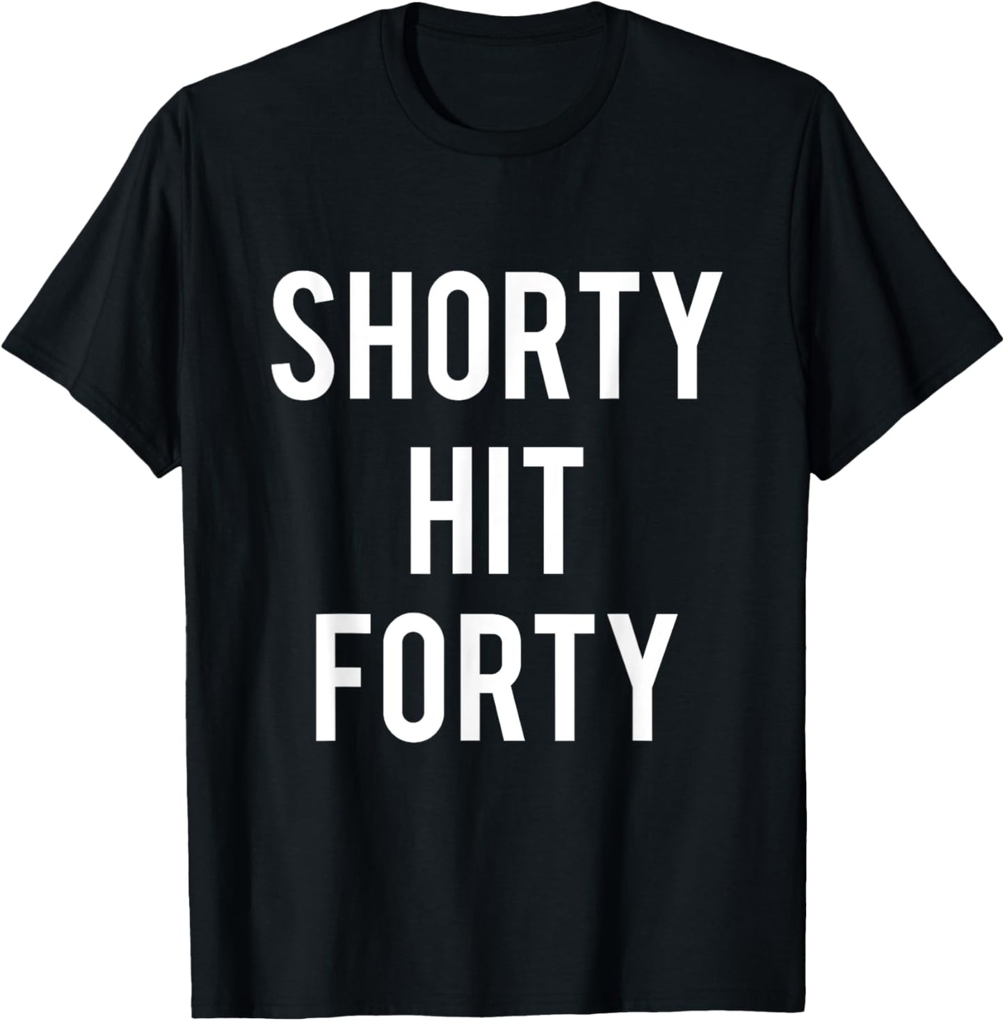 Turning 40th Birthday Funny Shorty Hit Forty T-Shirt - T-Shirt | Black