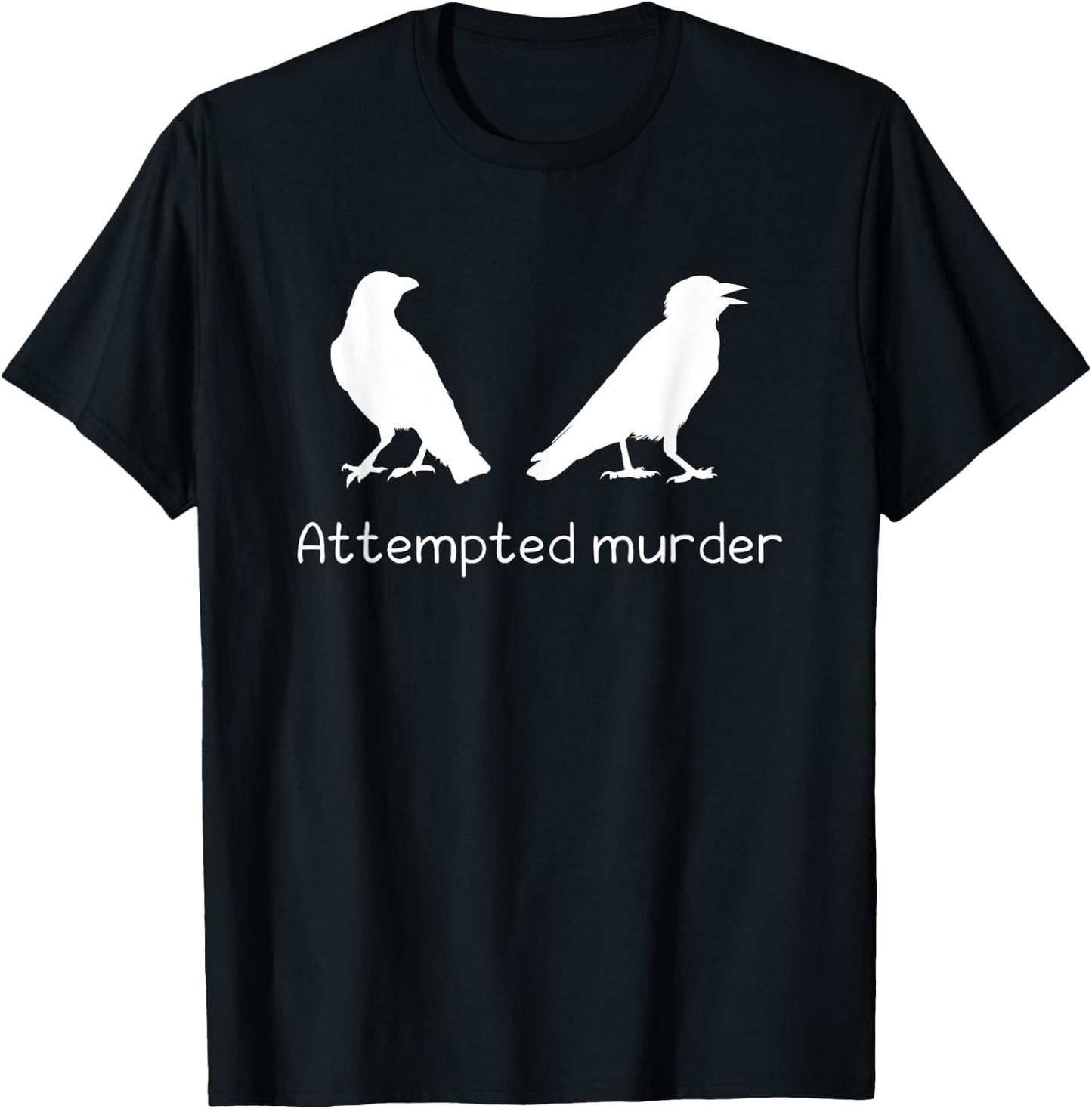 Ornithology Bird Crow Attempted Murder T-Shirt - T-Shirt | Black