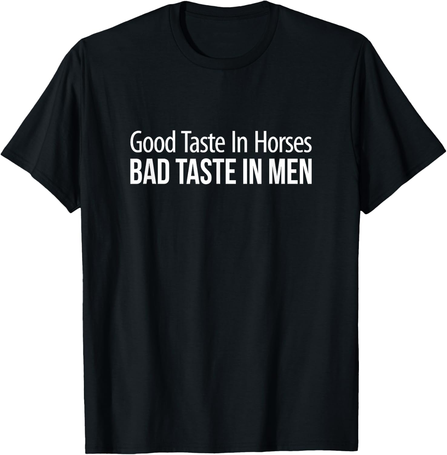 Good Taste In Horses - Bad Taste In Men T-Shirt - T-Shirt | Black
