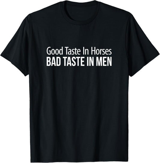 Good Taste In Horses - Bad Taste In Men T-Shirt - T-Shirt | Black