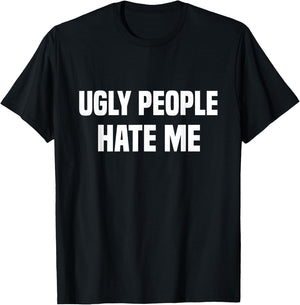 Ugly people hate me T-Shirt - T-Shirt | Black