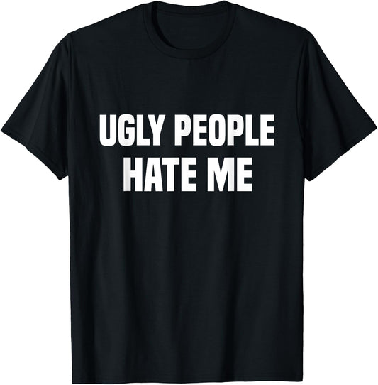 Ugly people hate me T-Shirt - T-Shirt | Black