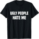 Ugly people hate me T-Shirt - T-Shirt | Black