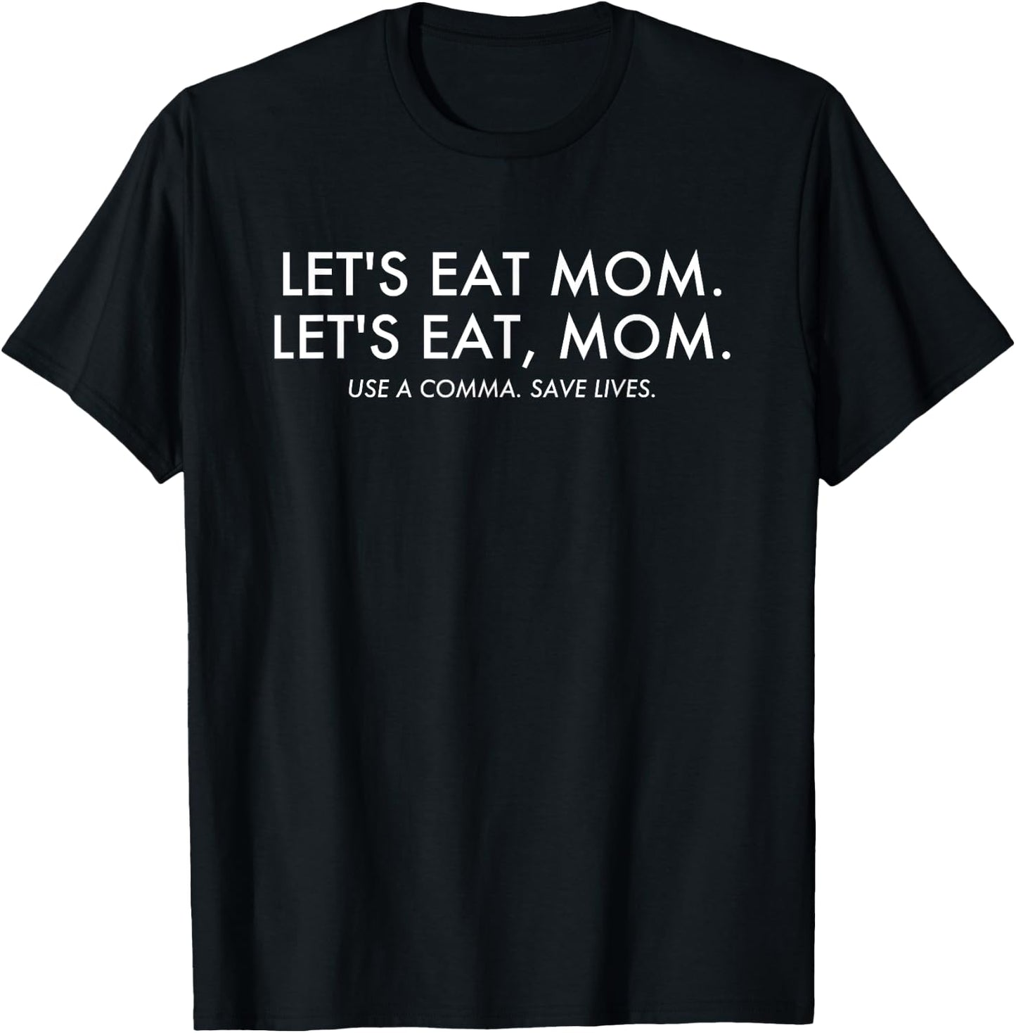 Let's Eat Mom Use a Comma Save Lives Funny Grammar T-Shirt - T-Shirt | Black