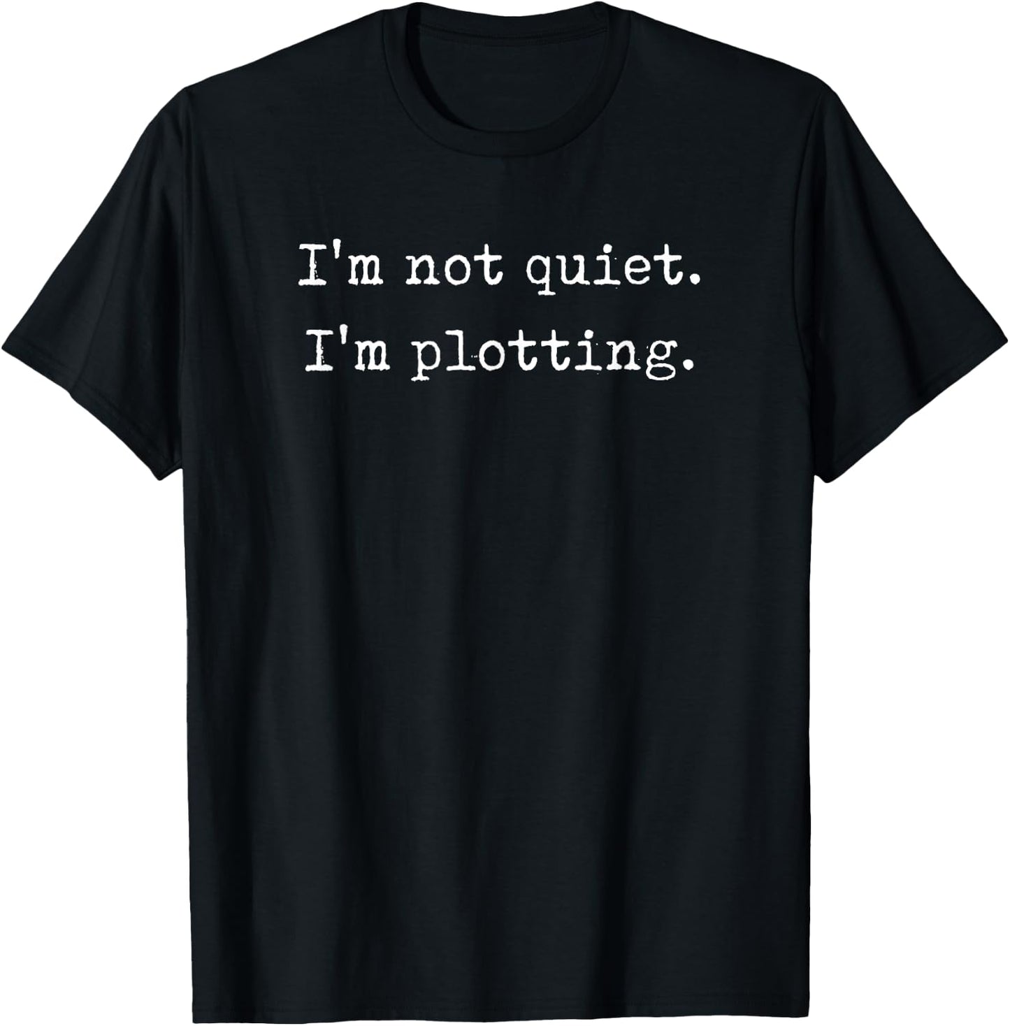 Writing Love Co I'm Not Quiet I'm Plotting Women's Love Theme Letter Print Black Cotton 90% Polyester 10% T-Shirt - T-Shirt | Black