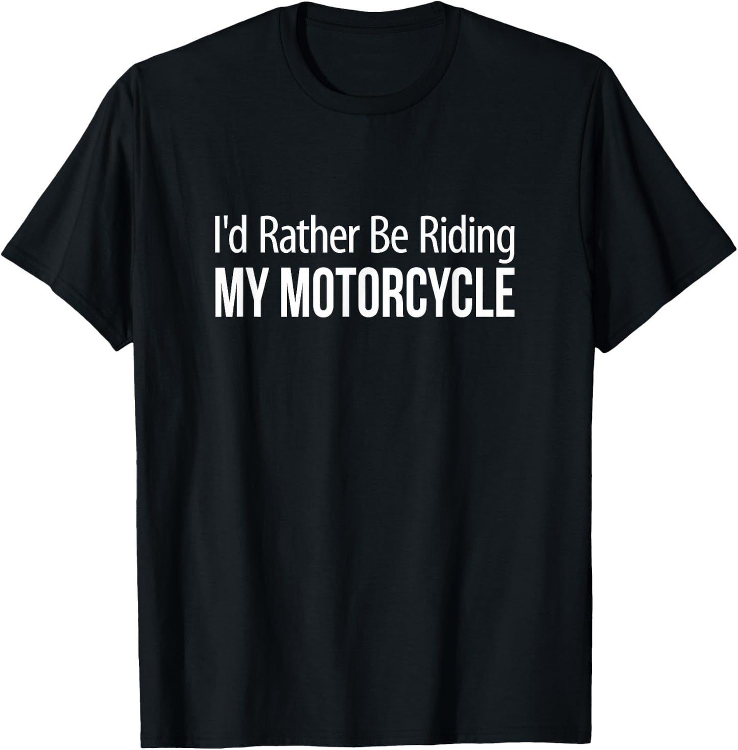 I'd Rather Be Riding My Motorcycle T-Shirt - T-Shirt | Black