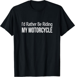I'd Rather Be Riding My Motorcycle T-Shirt - T-Shirt | Black