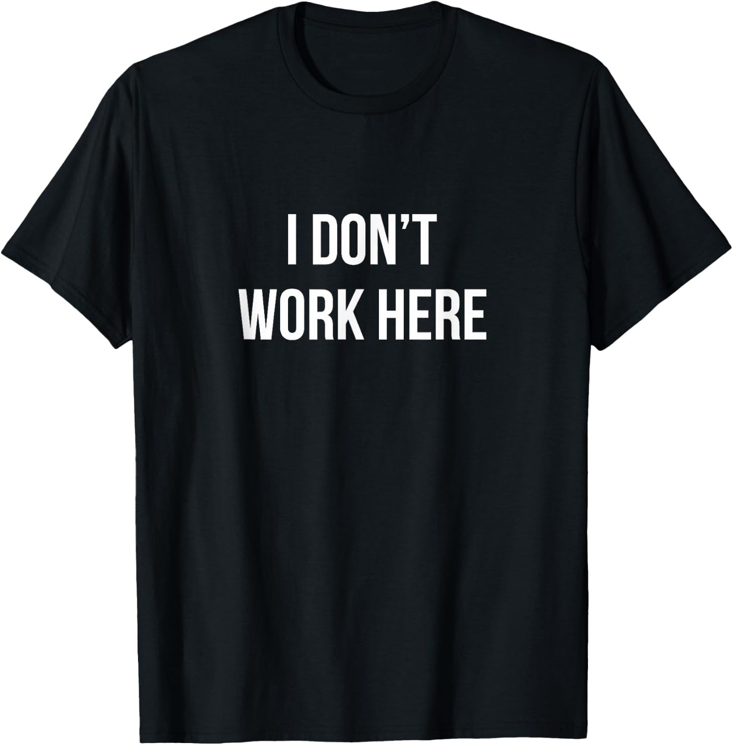 I Don't Work Here T-Shirt - T-Shirt | Black