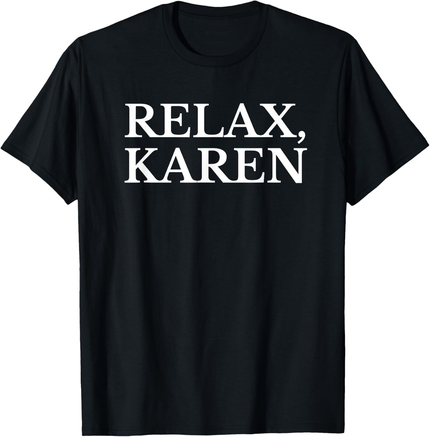 Funny Karen Shirt | Relax Karen Meme Gift T-Shirt - T-Shirt | Black
