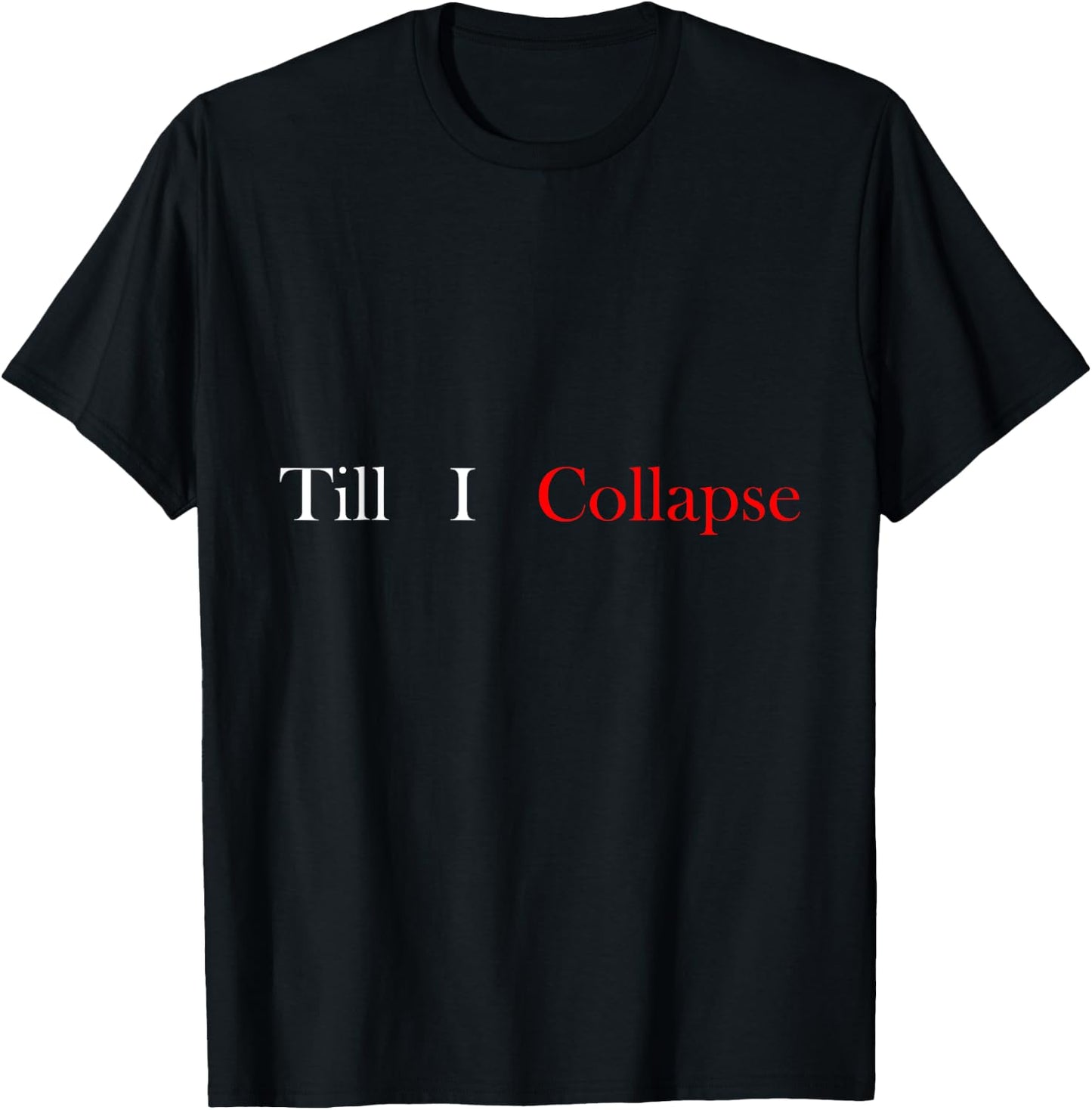 Gym motivation Till i collapse T-Shirt - T-Shirt | Black
