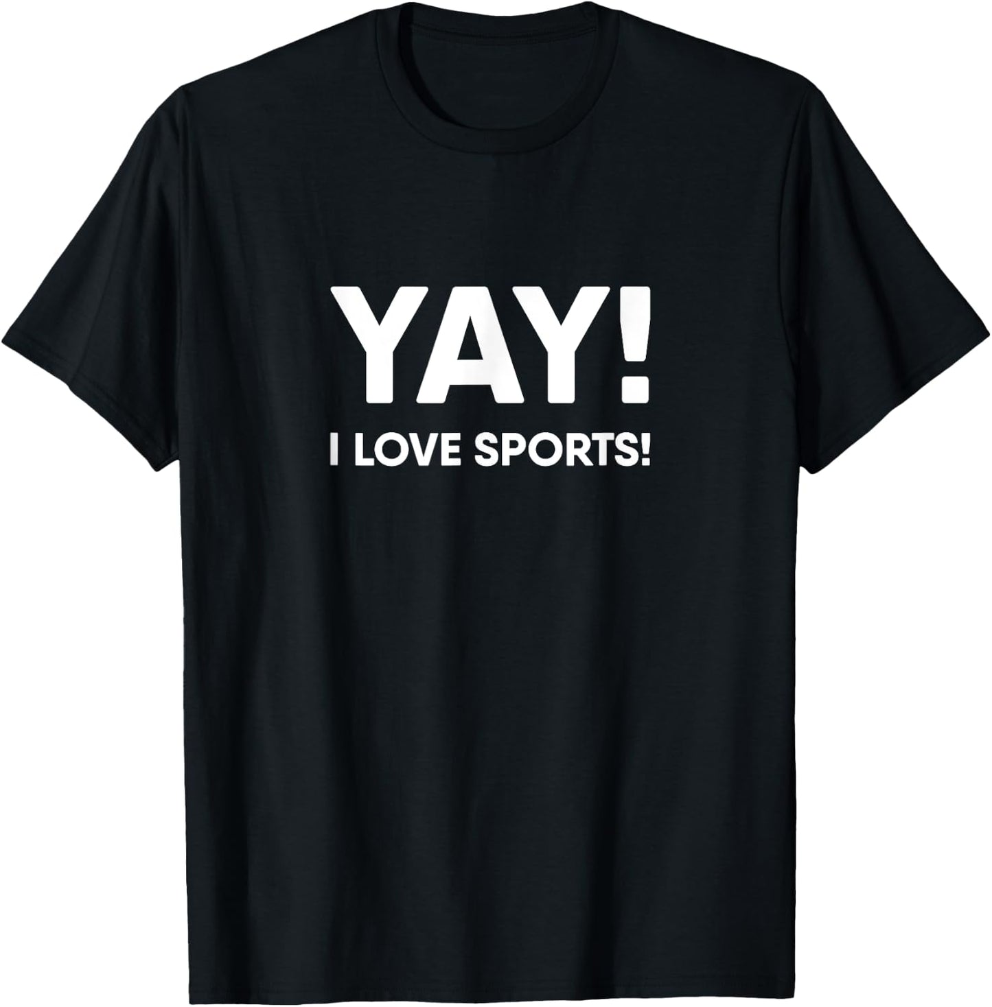 Yay! I Love Sports! Yay I love Sports T-Shirt - T-Shirt | Black