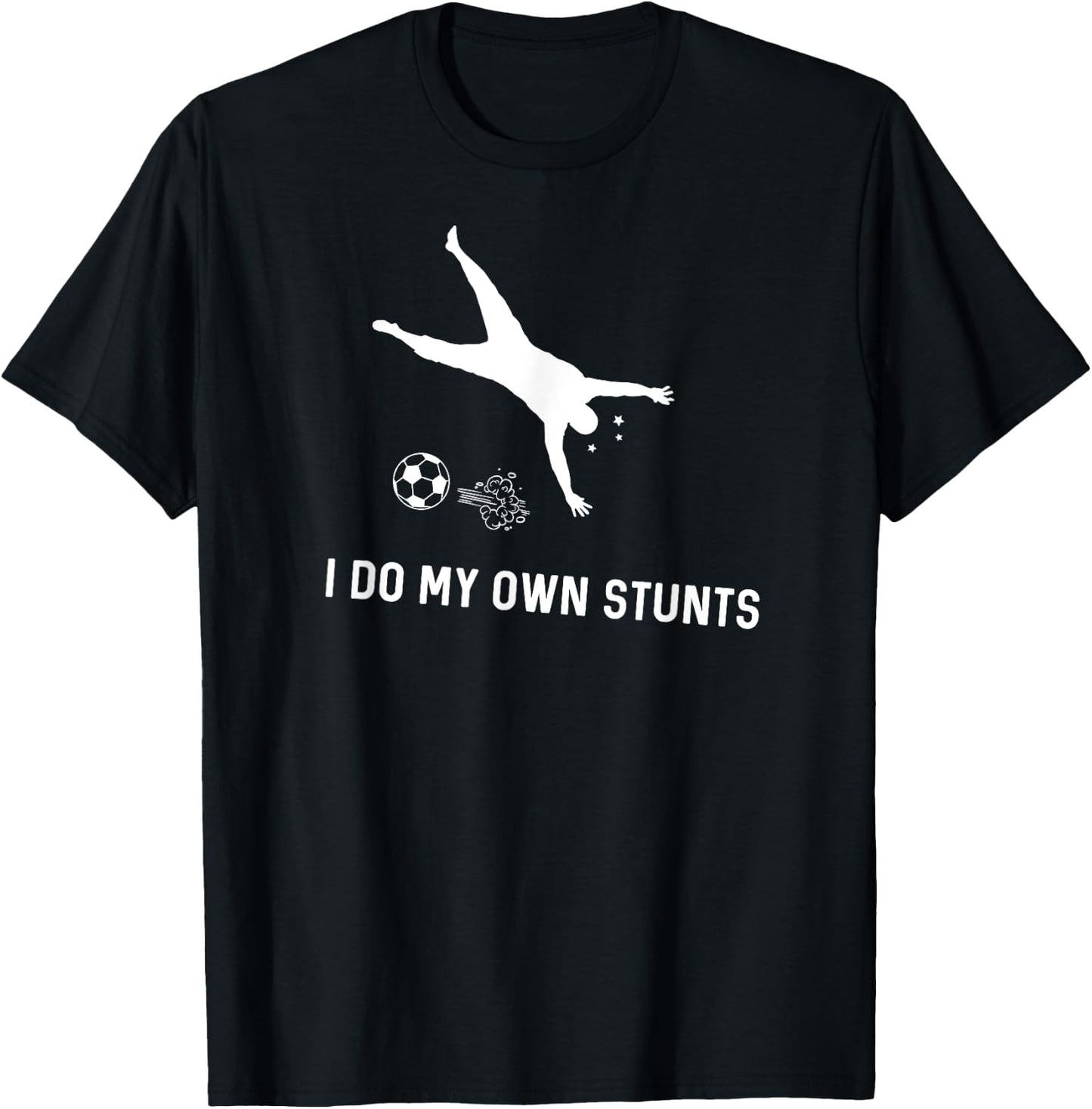 I Do My Own Stunts Soccer Funny Soccer Player T-Shirt - T-Shirt | Black
