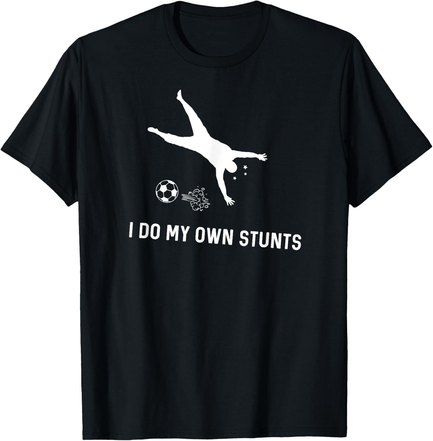 I Do My Own Stunts Soccer Funny Soccer Player T-Shirt - T-Shirt | Black