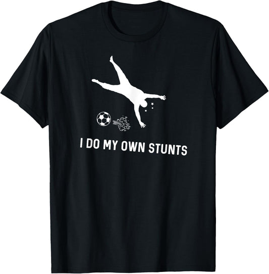 I Do My Own Stunts Soccer Funny Soccer Player T-Shirt - T-Shirt | Black