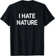 I Hate Nature, Funny, Jokes, Sarcastic T-Shirt - T-Shirt | Black
