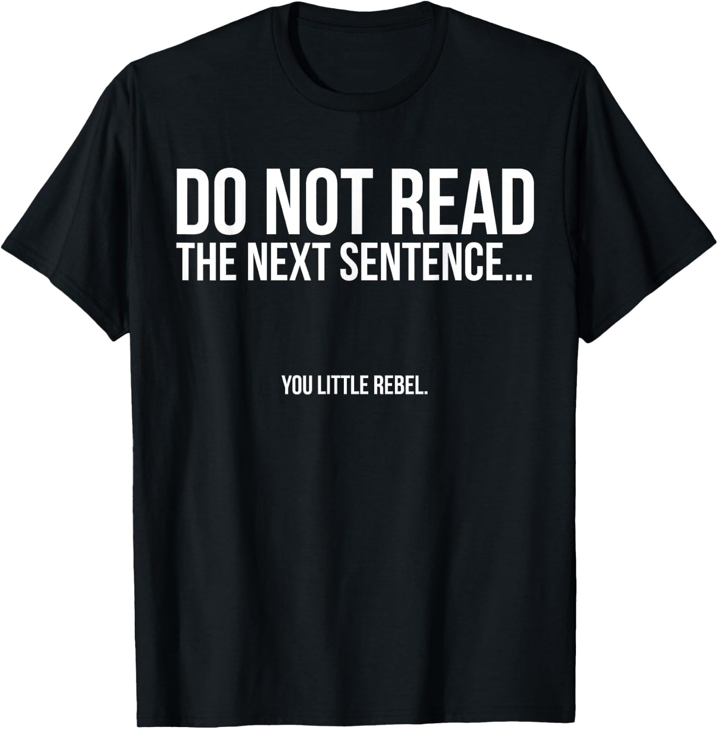 DO NOT READ THE NEXT SENTENCE... you little rebel. Funny T-Shirt - T-Shirt | Black