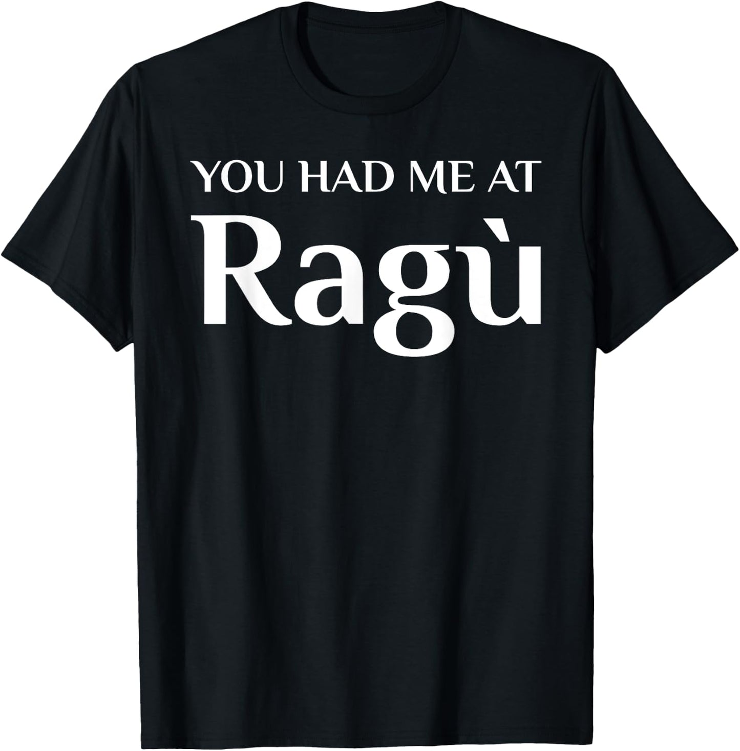 You Had Me At Ragu Funny Italian Food Fan T-Shirt - T-Shirt | Black