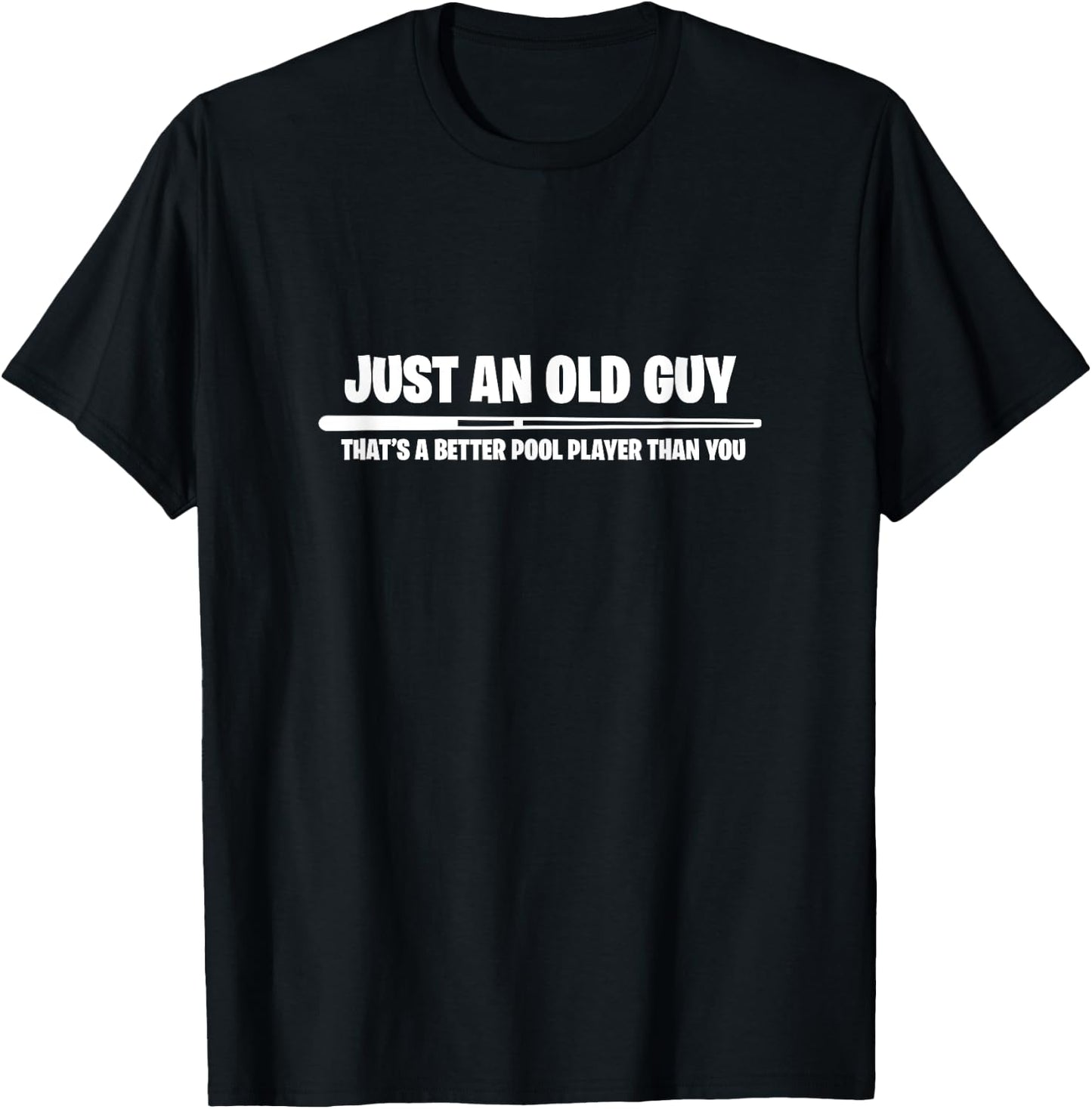 Billiard Just An Old Guy Thats A Better Pool Player Than You T-Shirt - T-Shirt | Black
